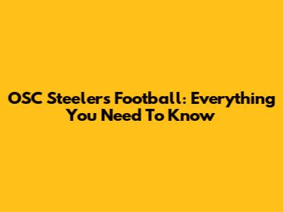 OSC Steelers Football: Everything You Need To Know