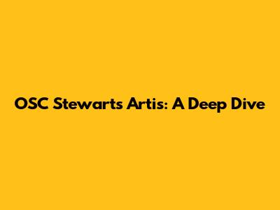 OSC Stewart's Artis: A Deep Dive