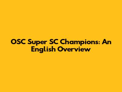 OSC Super SC Champions: An English Overview