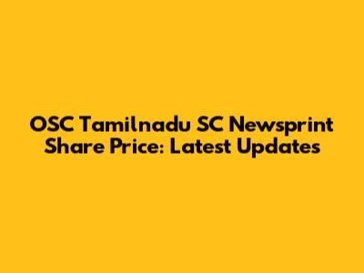 OSC Tamilnadu SC Newsprint Share Price: Latest Updates