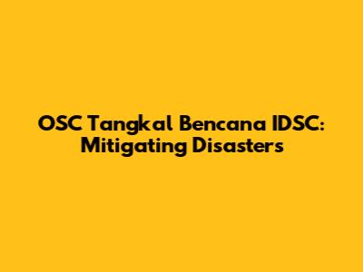 OSC Tangkal Bencana IDSC: Mitigating Disasters