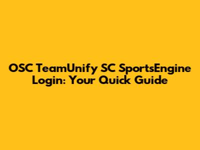 OSC TeamUnify SC SportsEngine Login: Your Quick Guide