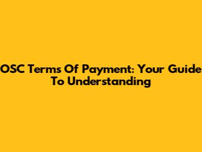 OSC Terms Of Payment: Your Guide To Understanding
