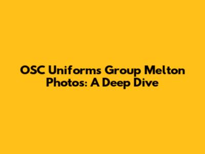 OSC Uniforms Group Melton Photos: A Deep Dive