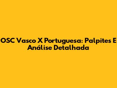 OSC Vasco X Portuguesa: Palpites E Análise Detalhada