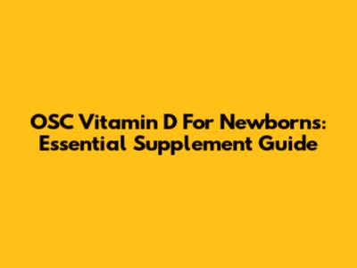 OSC Vitamin D For Newborns: Essential Supplement Guide
