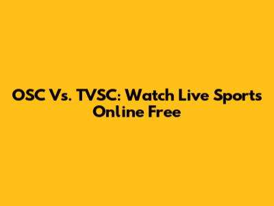 OSC Vs. TVSC: Watch Live Sports Online Free