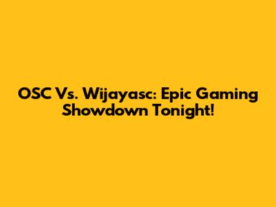OSC Vs. Wijayasc: Epic Gaming Showdown Tonight!