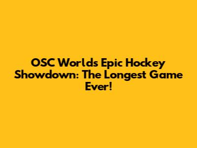 OSC World's Epic Hockey Showdown: The Longest Game Ever!