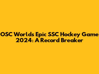 OSC World's Epic SSC Hockey Game 2024: A Record Breaker
