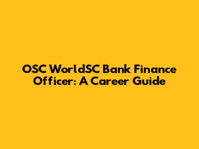 OSC WorldSC Bank Finance Officer: A Career Guide