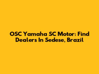 OSC Yamaha SC Motor: Find Dealers In Sedese, Brazil