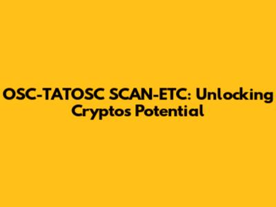 OSC-TATOSC SCAN-ETC: Unlocking Crypto's Potential