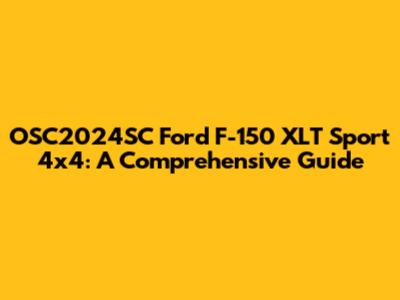 OSC2024SC Ford F-150 XLT Sport 4x4: A Comprehensive Guide