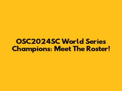 OSC2024SC World Series Champions: Meet The Roster!
