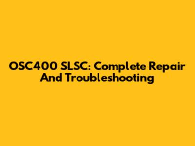 OSC400 SLSC: Complete Repair And Troubleshooting