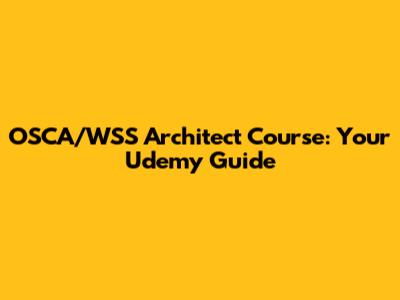 OSCA/WSS Architect Course: Your Udemy Guide