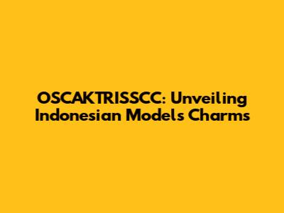 OSCAKTRISSCC: Unveiling Indonesian Models' Charms