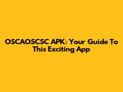 OSCAOSCSC APK: Your Guide To This Exciting App