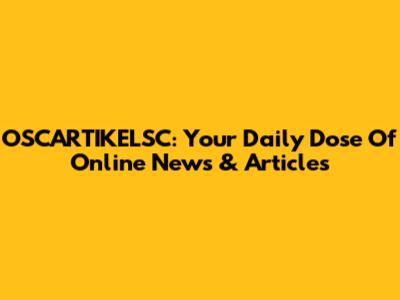 OSCARTIKELSC: Your Daily Dose Of Online News & Articles