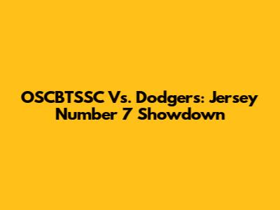 OSCBTSSC Vs. Dodgers: Jersey Number 7 Showdown