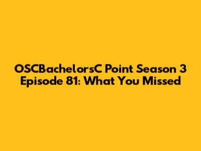 OSCBachelorsC Point Season 3 Episode 81: What You Missed