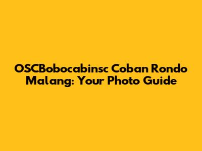 OSCBobocabinsc Coban Rondo Malang: Your Photo Guide