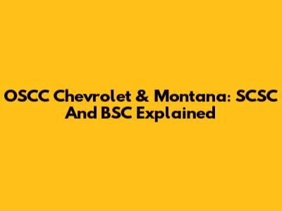 OSCC Chevrolet & Montana: SCSC And BSC Explained