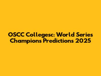OSCC Collegesc: World Series Champions Predictions 2025