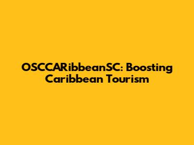 OSCCARibbeanSC: Boosting Caribbean Tourism
