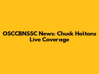 OSCCBNSSC News: Chuck Holton's Live Coverage