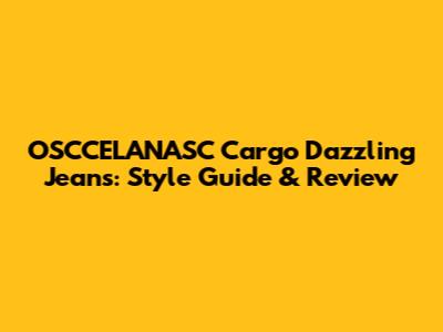 OSCCELANASC Cargo Dazzling Jeans: Style Guide & Review
