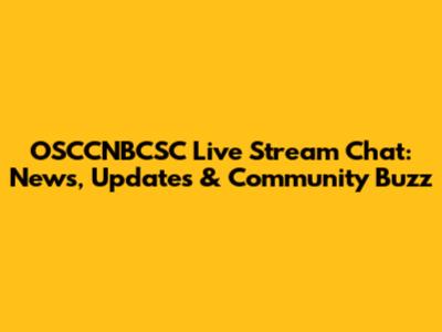 OSCCNBCSC Live Stream Chat: News, Updates & Community Buzz