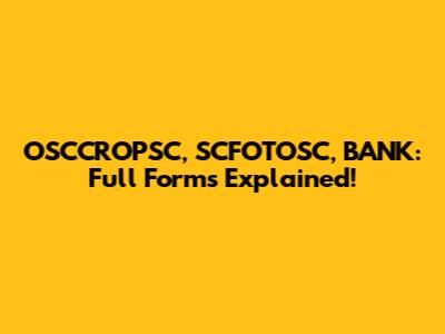 OSCCROPSC, SCFOTOSC, BANK: Full Forms Explained!