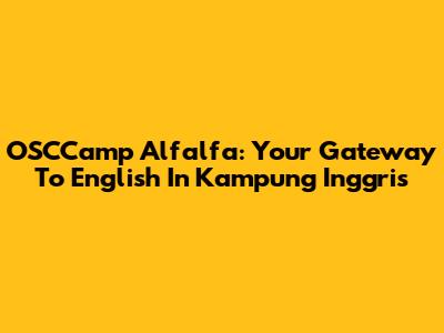 OSCCamp Alfalfa: Your Gateway To English In Kampung Inggris