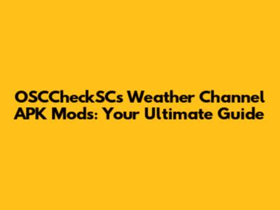 OSCCheckSC's Weather Channel APK Mods: Your Ultimate Guide