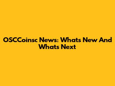 OSCCoinsc News: What's New And What's Next