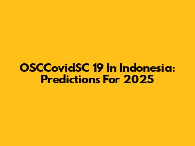 OSCCovidSC 19 In Indonesia: Predictions For 2025
