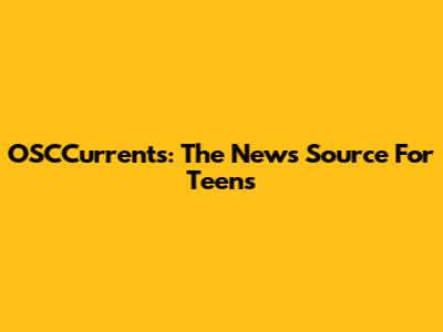 OSCCurrents: The News Source For Teens