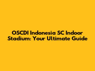 OSCDI Indonesia SC Indoor Stadium: Your Ultimate Guide