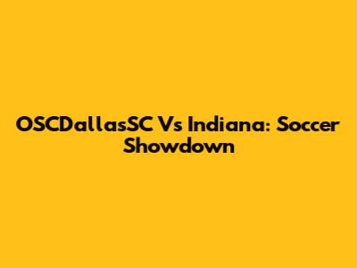OSCDallasSC Vs Indiana: Soccer Showdown