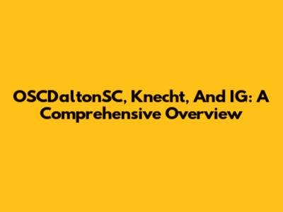 OSCDaltonSC, Knecht, And IG: A Comprehensive Overview