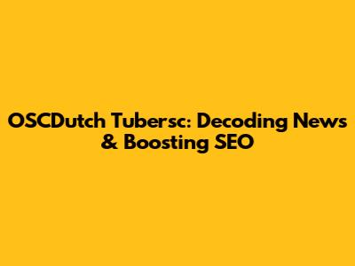 OSCDutch Tubersc: Decoding News & Boosting SEO