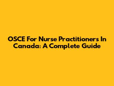 OSCE For Nurse Practitioners In Canada: A Complete Guide
