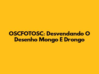 OSCFOTOSC: Desvendando O Desenho Mongo E Drongo