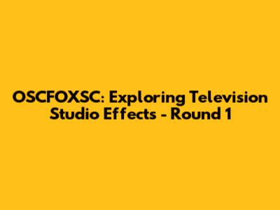 OSCFOXSC: Exploring Television Studio Effects - Round 1