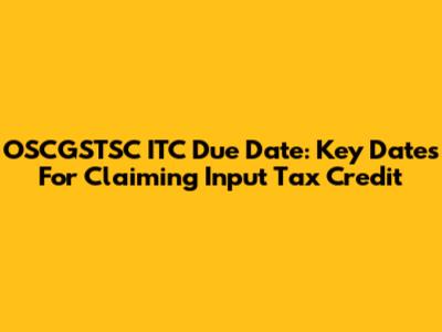 OSCGSTSC ITC Due Date: Key Dates For Claiming Input Tax Credit