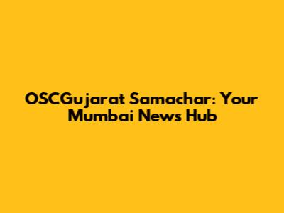 OSCGujarat Samachar: Your Mumbai News Hub