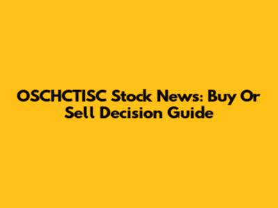 OSCHCTISC Stock News: Buy Or Sell Decision Guide