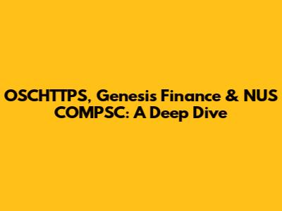 OSCHTTPS, Genesis Finance & NUS COMPSC: A Deep Dive